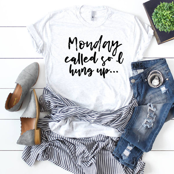 "Monday called so I hung up" Graphic Tee