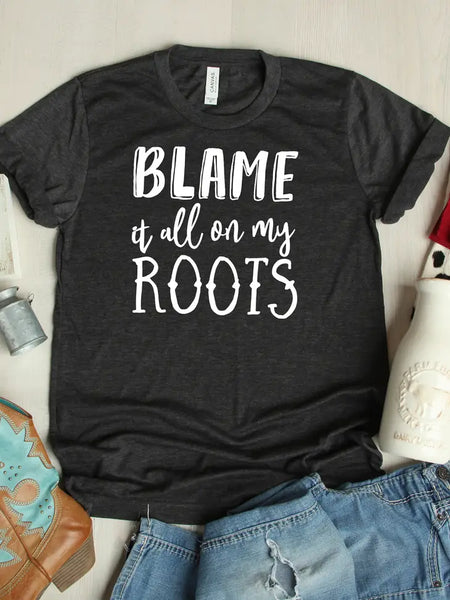 "Blame it all on my Roots" Graphic Tee