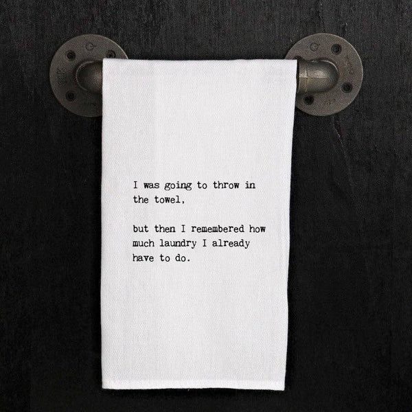 "I was going to throw in the towel, but..." Tea Towel