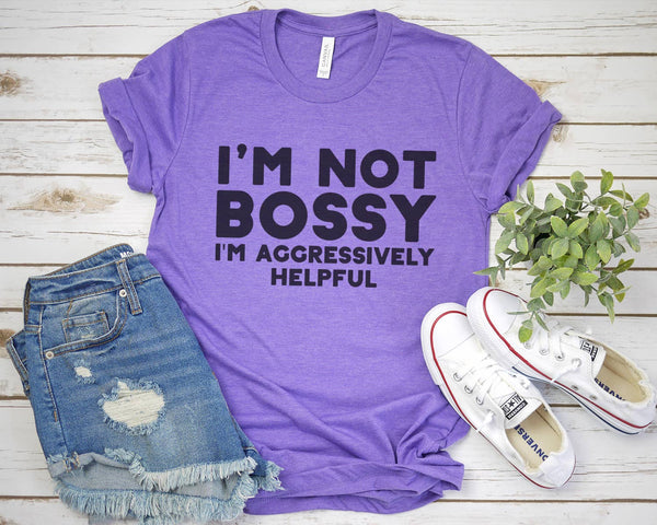 "I'm Not Bossy I'm Aggressively Helpful" Graphic Tee