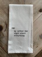 "OMG, My mother was right about everything" Tea Towel