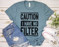 "Caution I Have No Filter" Graphic Tee