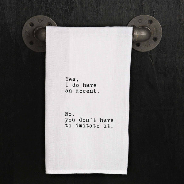 "Yes, I do have an accent. No, you don't ..." Tea Towel