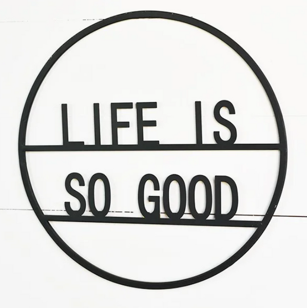 "LIFE IS SO GOOD" Round Metal Sign